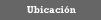 Ubicaci&oacute;n